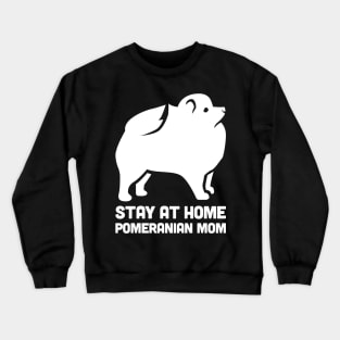 Pomeranian - Funny Stay At Home Dog Mom Crewneck Sweatshirt